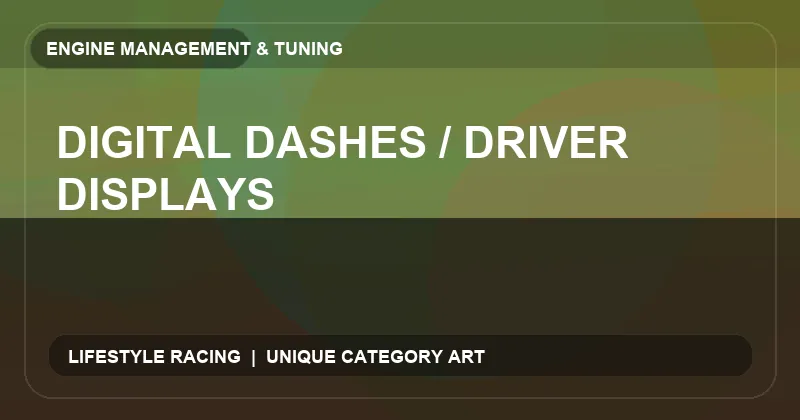 Digital Dashes / Driver Displays